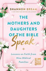The Mothers and Daughters of the Bible Speak: Lessons on Faith from Nine Biblical Families (Signed Edition)