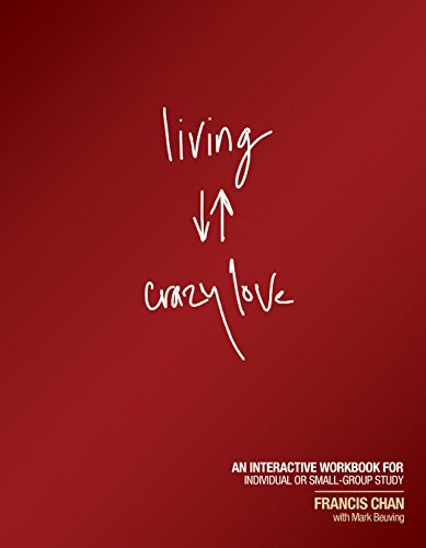 Living Crazy Love: An Interactive Workbook for Individual or Small-Group Study
