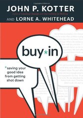 Buy-In: Saving Your Good Idea from Getting Shot Down by Kotter, John P./ Whitehead, Lorne A.